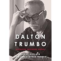 Dalton Trumbo: Blacklisted Hollywood Radical (Screen Classics) Dalton Trumbo: Blacklisted Hollywood Radical (Screen Classics) Hardcover Kindle Paperback