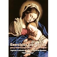eBook Exercícios Espirituais para a Total Consagração à Santíssima Virgem: 30 dias de preparação para a Consagração à Nossa Senhora (Portuguese Edition)