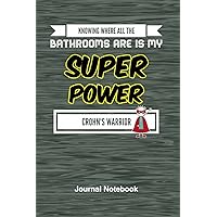 Knowing Where All the Bathrooms Are is My Super Power: Crohn's Warrior Journal Notebook, 6x9 Lined Paper - 100 Pages, IBD Flare Up Humor, Running to the Bathroom