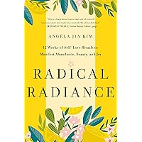 Radical Radiance: 12 Weeks of Self-Love Rituals to Manifest Abundance, Beauty, and Joy Radical Radiance: 12 Weeks of Self-Love Rituals to Manifest Abundance, Beauty, and Joy Hardcover Kindle Audible Audiobook