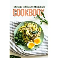 Thrombotic Thrombocytopenic Purpura Cookbook: Nourishing Your Body and Mind