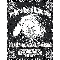 My Sacred Book of Manifestation: A Law of Attraction Coloring Book Journal (170 Guided Journal Prompts, 33x3 Manifestation, Scripting, Affirmation Coloring Book Pages)