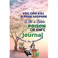 You Can Kill A Man With A Bible Poison or Knife! Journal, Notebook Diary Simple and Easy To Read! for YA, Teens, Adults Size 6”x9” 120 Pages Office Product!