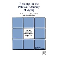 Readings in the Political Economy of Aging (Policy, Politics, Health and Medicine Series) Readings in the Political Economy of Aging (Policy, Politics, Health and Medicine Series) Kindle Hardcover Paperback