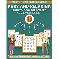 Easy and Relaxing Large Print Activity Book for Seniors: Variety Puzzle Book for Adults: 100+ Large Print Puzzles and Brain Activities, Easy Puzzles ... Activities for Hours of Relaxation & Fun Easy and Relaxing Large Print Activity Book for Seniors: Variety Puzzle Book for Adults: 100+ Large Print Puzzles and Brain Activities, Easy Puzzles ... Activities for Hours of Relaxation & Fun Paperback