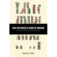 Life Histories of Genetic Disease: Patterns and Prevention in Postwar Medical Genetics Life Histories of Genetic Disease: Patterns and Prevention in Postwar Medical Genetics Kindle Hardcover