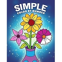 Simple Color by Number: A Coloring Book with Easy, Bold, and Large Print Designs for Adults, Teens, Seniors, and Beginners (Color by Number Coloring Books) Simple Color by Number: A Coloring Book with Easy, Bold, and Large Print Designs for Adults, Teens, Seniors, and Beginners (Color by Number Coloring Books) Paperback