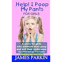 Help! I Poop My Pants - For Girls (American Edition): A story for girls who withhold their poop and soil their underwear Help! I Poop My Pants - For Girls (American Edition): A story for girls who withhold their poop and soil their underwear Paperback Kindle