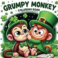 Grumpy Monkey Coloring Book Vol 6: St Patrick Day Themed: Color the Monkeys Grumpiness of Participating in This Irish Holiday | Color: Leprechauns, ... for Kids 2-6 (Grumpy Monkey Coloring Books)