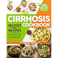 Cirrhosis Cookbook: 365 Days Healthy & Save Time Recipes to Lose Weight Fastly, Improve Your Health and Live Longer by Burning Stubborn Fat. Discover the 28-Day Cirrhosis of the Liver Healing Protocol