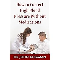 How to Correct High Blood Pressure Without Medications How to Correct High Blood Pressure Without Medications Paperback