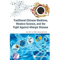 Traditional Chinese Medicine, Western Science, And The Fight Against Allergic Disease Traditional Chinese Medicine, Western Science, And The Fight Against Allergic Disease Paperback Kindle Hardcover