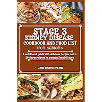 STAGE 3 KIDNEY DISEASE COOKBOOK AND FOOD LIST FOR SENIORS: A nutritional guide with delicious Recipes and a 28-day meal plan to manage Renal disease STAGE 3 KIDNEY DISEASE COOKBOOK AND FOOD LIST FOR SENIORS: A nutritional guide with delicious Recipes and a 28-day meal plan to manage Renal disease Paperback Kindle Hardcover
