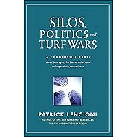 Silos, Politics, And Turf Wars: A Leadership Fable About Destroying the Barriers That Turn Colleagues into Competitors Silos, Politics, And Turf Wars: A Leadership Fable About Destroying the Barriers That Turn Colleagues into Competitors Audible Audiobook Hardcover Kindle Paperback Audio CD