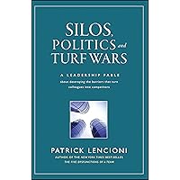 Silos, Politics and Turf Wars: A Leadership Fable About Destroying the Barriers That Turn Colleagues Into Competitors Silos, Politics and Turf Wars: A Leadership Fable About Destroying the Barriers That Turn Colleagues Into Competitors Audible Audiobook Hardcover Kindle Paperback Audio CD