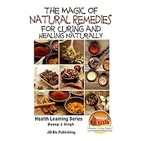 The Magic of Natural Remedies for Curing and Healing Naturally The Magic of Natural Remedies for Curing and Healing Naturally Paperback Kindle