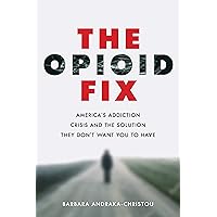 The Opioid Fix: America's Addiction Crisis and the Solution They Don't Want You to Have The Opioid Fix: America's Addiction Crisis and the Solution They Don't Want You to Have Kindle Hardcover