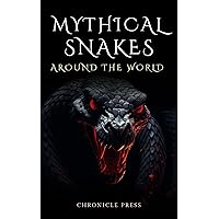 Mythical Snakes Around The World Mythical Snakes Around The World Kindle Paperback