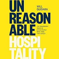Unreasonable Hospitality: The Remarkable Power of Giving People More than They Expect Unreasonable Hospitality: The Remarkable Power of Giving People More than They Expect Audible Audiobook Hardcover Kindle