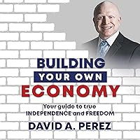 Building Your Own Economy: Your Guide to True Independence and Freedom Building Your Own Economy: Your Guide to True Independence and Freedom Audible Audiobook Paperback Kindle