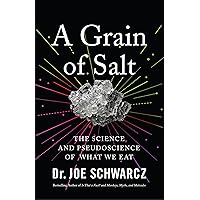 A Grain of Salt: The Science and Pseudoscience of What We Eat A Grain of Salt: The Science and Pseudoscience of What We Eat Paperback Kindle Audible Audiobook Hardcover Audio CD