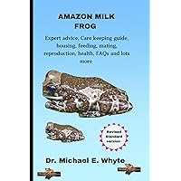 AMAZON MILK FROG: Expert advice, Care keeping guide, housing, feeding, mating, reproduction, health, FAQs and lots more
