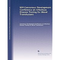 NIH Consensus Development Conference on Infectious Disease Testing for Blood Transfusions NIH Consensus Development Conference on Infectious Disease Testing for Blood Transfusions Paperback