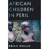 African Children in Peril: The West's Toxic Legacy African Children in Peril: The West's Toxic Legacy Kindle Paperback