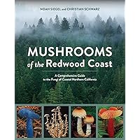 Mushrooms of the Redwood Coast: A Comprehensive Guide to the Fungi of Coastal Northern California Mushrooms of the Redwood Coast: A Comprehensive Guide to the Fungi of Coastal Northern California Paperback Kindle