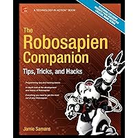 The Robosapien Companion: Tips, Tricks, and Hacks (Technology in Action) The Robosapien Companion: Tips, Tricks, and Hacks (Technology in Action) Paperback