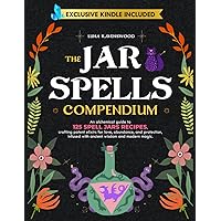 The Jar Spells Compendium: An Alchemical Guide to 125 Spell Jars Recipes, Crafting Potent Elixirs for Love, Abundance, and Protection, Infused with Ancient Wisdom and Modern Magic The Jar Spells Compendium: An Alchemical Guide to 125 Spell Jars Recipes, Crafting Potent Elixirs for Love, Abundance, and Protection, Infused with Ancient Wisdom and Modern Magic Paperback Kindle