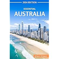 The Essential Australia Travel Guide: 2024 Edition The Essential Australia Travel Guide: 2024 Edition Paperback Kindle
