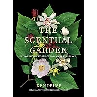 The Scentual Garden: Exploring the World of Botanical Fragrance The Scentual Garden: Exploring the World of Botanical Fragrance Hardcover Kindle