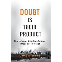 Doubt Is Their Product: How Industry's Assault on Science Threatens Your Health Doubt Is Their Product: How Industry's Assault on Science Threatens Your Health eTextbook Hardcover Paperback