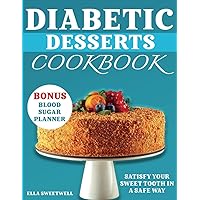 Diabetic Desserts Cookbook: Satisfy your Sweet Tooth in a Safe Way