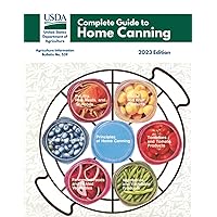 Complete Guide to Home Canning: Canning Principles, Fruit, Tomatoes, Vegetables, Meat and Seafood, Fermented food and Pickles,Jams and Jellies