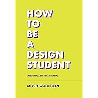 How to Be a Design Student (and How to Teach Them) (-) How to Be a Design Student (and How to Teach Them) (-) Paperback Kindle