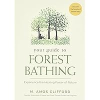Your Guide to Forest Bathing: Experience the Healing Power of Nature Your Guide to Forest Bathing: Experience the Healing Power of Nature Paperback Audible Audiobook MP3 CD