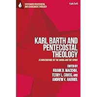 Karl Barth and Pentecostal Theology: A Convergence of the Word and the Spirit (T&T Clark Systematic Pentecostal and Charismatic Theology) Karl Barth and Pentecostal Theology: A Convergence of the Word and the Spirit (T&T Clark Systematic Pentecostal and Charismatic Theology) Hardcover Kindle