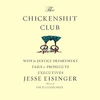 The Chickenshit Club: Why the Justice Department Fails to Prosecute Executiveswhite Collar Criminals The Chickenshit Club: Why the Justice Department Fails to Prosecute Executiveswhite Collar Criminals Audible Audiobook Paperback Kindle Hardcover Audio CD