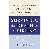 SURVIVING THE DEATH OF A SIBLING: Living Through Grief When an Adult Brother or Sister Dies SURVIVING THE DEATH OF A SIBLING: Living Through Grief When an Adult Brother or Sister Dies Paperback Kindle Audible Audiobook Spiral-bound Audio CD