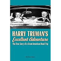 Harry Truman's Excellent Adventure: The True Story of a Great American Road Trip Harry Truman's Excellent Adventure: The True Story of a Great American Road Trip Kindle Paperback Audible Audiobook Hardcover Mass Market Paperback Audio CD