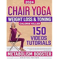 Chair Yoga for Weight Loss: Over 150 STEP-BY-STEP VIDEO LESSONS with AUDIO INSTRUCTIONS and 28-Day Fat Burning Challenge Included! Over 200 Clear Illustrations and Daily Tracking Chart Chair Yoga for Weight Loss: Over 150 STEP-BY-STEP VIDEO LESSONS with AUDIO INSTRUCTIONS and 28-Day Fat Burning Challenge Included! Over 200 Clear Illustrations and Daily Tracking Chart Paperback Kindle