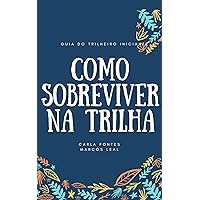 Como sobreviver na trilha: Guia do trilheiro iniciante (Portuguese Edition)