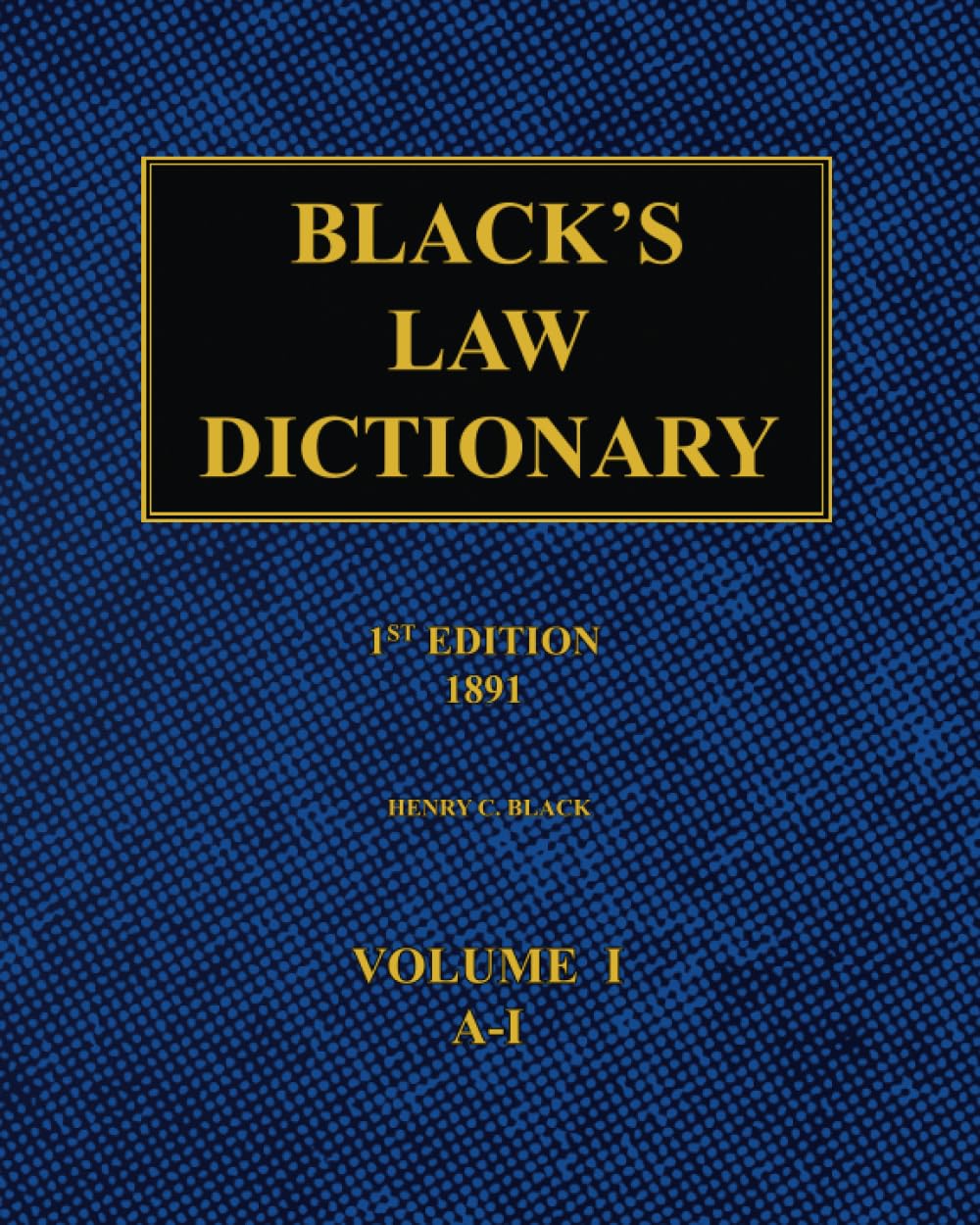 Black's Law Dictionary – 1st Edition (1891): Volume 1
