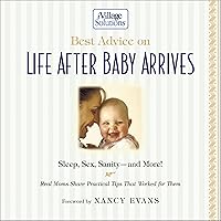 Best Advice on Life After Baby Arrives: An iVillage Solutions Book Best Advice on Life After Baby Arrives: An iVillage Solutions Book Kindle Hardcover