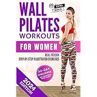 Wall Pilates Workouts for Women: Transform Your Body wherever you are: Unlock the Power of Wall Pilates for Lasting Strength, Balance, and Grace.