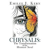 Chrysalis: The Transformation of the Human Soul Chrysalis: The Transformation of the Human Soul Paperback Kindle