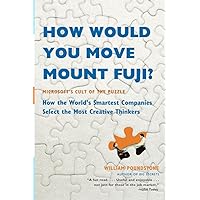How Would You Move Mount Fuji?: Microsoft's Cult of the Puzzle -- How the World's Smartest Companies Select the Most Creative Thinkers How Would You Move Mount Fuji?: Microsoft's Cult of the Puzzle -- How the World's Smartest Companies Select the Most Creative Thinkers Paperback Kindle Hardcover Mass Market Paperback