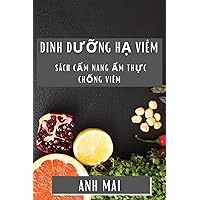 Dinh Dưỡng Hạ Viêm: Sách Cẩm Nang Ẩm Thực Chống Viêm (Vietnamese Edition)